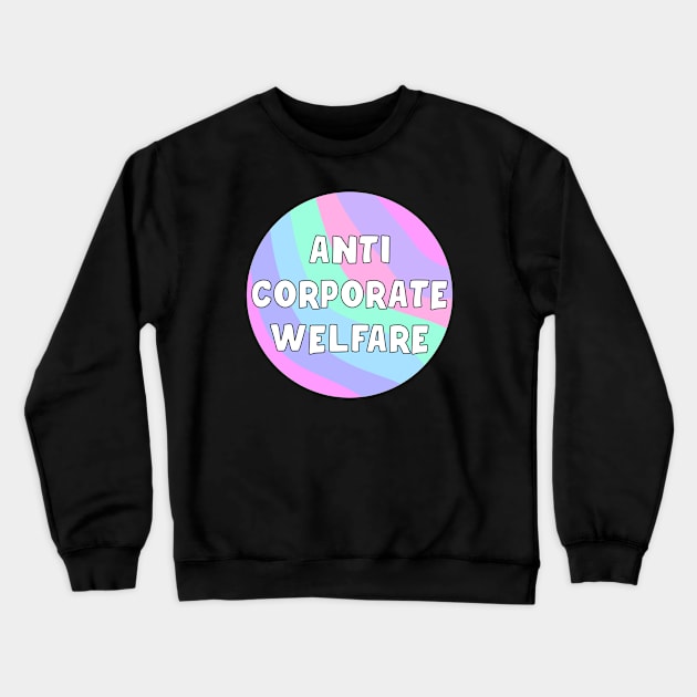 Anti Corporate Welfare Crewneck Sweatshirt by Football from the Left